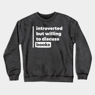 Introverted but willing to discuss books (Pure White Design) Crewneck Sweatshirt